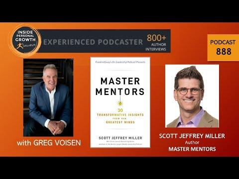 Podcast 888: Master Mentors: 30 Transformative Insights from Our Greatest Minds with Scott Miller