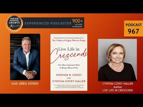 Podcast 967: Live Life in Crescendo: Your Most Important Work Is Always Ahead of You (The Covey Habits Series) with Cynthia Covey Haller