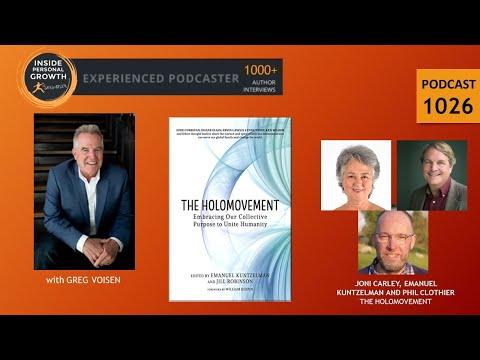 Podcast 1026: The Holomovement: Embracing Our Collective Purpose to Unite Humanity with Joni Carley, Emanuel Kuntzelman and Phil Clothier