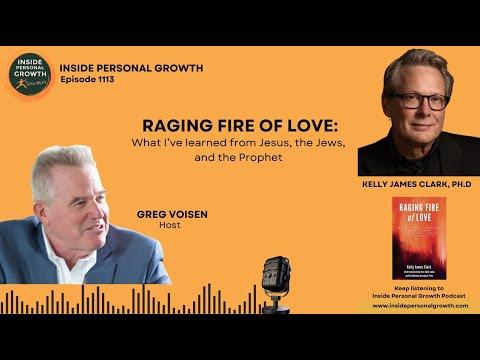 Podcast 1113: Raging Fire of Love: What I’ve learned from Jesus, the Jews, and the Prophet with Kelly James Clark, Ph.D