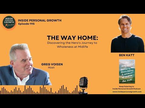 Podcast 1115: The Way Home: Discovering the Hero's Journey to Wholeness at Midlife with Ben Katt
