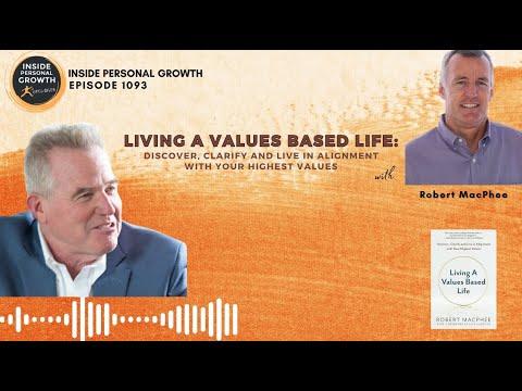 Podcast 1093: Living a Values Based Life: Discover, Clarify and Live in Alignment with Your Highest Values with Robert MacPhee