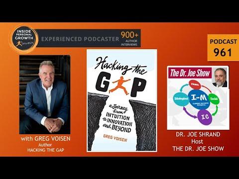 Podcast 961: Hacking the Gap - A Journey from Intuition to Innovation and Beyond Interview with Greg Voisen by Dr. Joseph Shrand