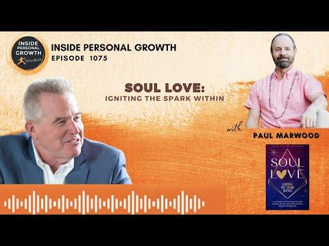 Podcast 1075: Soul Love: Igniting The Spark Within with Paul Marwood