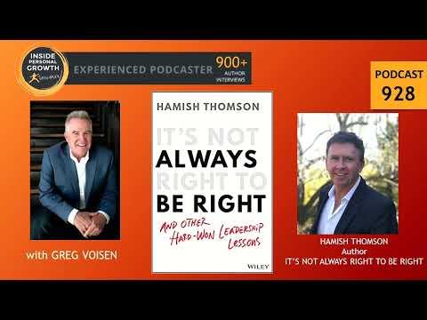 Podcast 928: It's Not Always Right to Be Right: And Other Hard-Won Leadership Lessons with Hamish Thomson