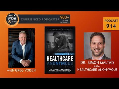 Podcast 914: Healthcare Anonymous: Put Yourself First to Avoid Anxiety, Addiction and Burnout with Dr. Simon Maltais