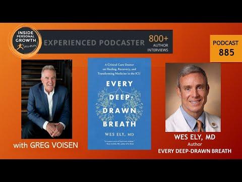 Podcast 885:  Every Deep-Drawn Breath: A Critical Care Doctor on Healing, Recovery, and Transforming Medicine in the ICU with Dr. Wes Ely