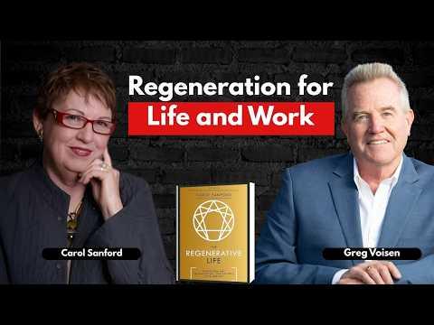 Podcast 932: The Regenerative Life: Transform Any Organization, Our Society, and Your Destiny with Carol Sanford