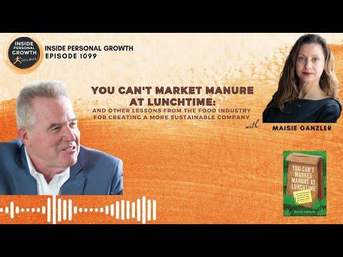 Podcast 1099: You Can't Market Manure at Lunchtime: And Other Lessons from the Food Industry for Creating a More Sustainable Company with Maisie Ganzler