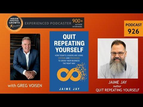 Podcast 926: Quit Repeating Yourself: How Today's Leaders Are Using Systems and Processes to Grow Their Business The Right Way with Jaime Jay