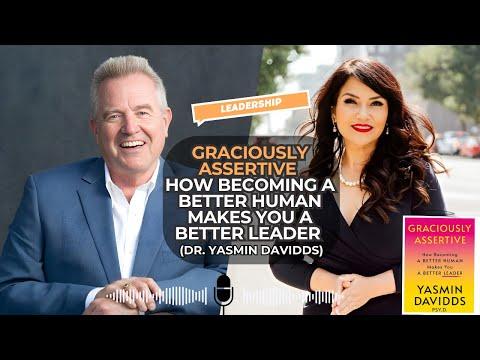 Podcast 1137: Graciously Assertive: How Becoming a Better Human Makes You a Better Leader with Dr. Yasmin Davidds