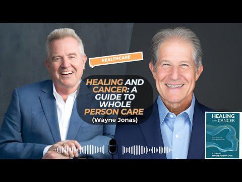 Podcast 1132: Healing and Cancer: A Guide to Whole Person Care with Dr. Wayne Jonas