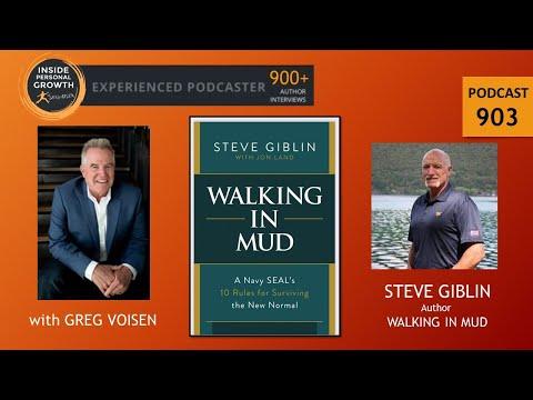 Podcast 903: Walking in Mud: A Navy SEAL's 10 Rules for Surviving the New Normal with Steve Giblin