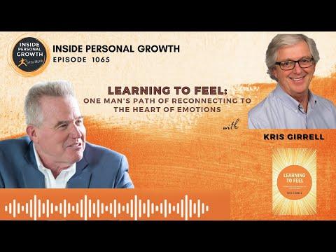 Podcast 1065: Learning to Feel: One Man's Path of Reconnecting to the Heart of Emotions with Kris Girrell