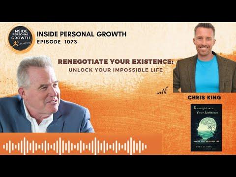 Podcast 1073: Renegotiate Your Existence: Unlock Your Impossible Life with Chris M. King