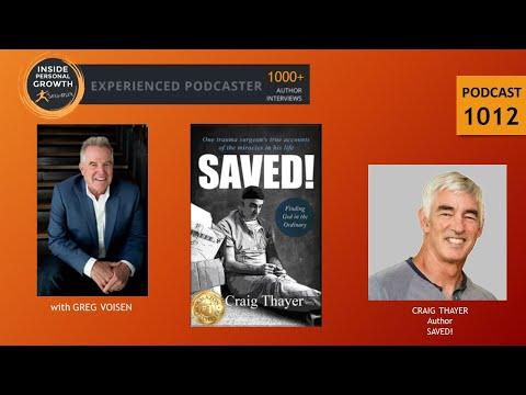 Podcast 1012: SAVED!: One Trauma Surgeon's True Accounts of the Miracles in His Life with Craig Thayer