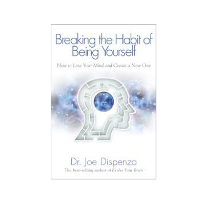 Podcast 404: Breaking the Habit of Being Yourself with Dr. Joe Dispenza