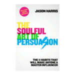The Soulful Art of Persuasion with Jason Harris