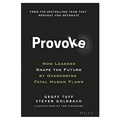 Podcast 886:  Provoke: How Leaders Shape the Future by Overcoming Fatal Human Flaws 1st Edition with Geoff Tuff and Steven Goldbach