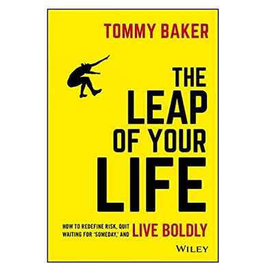 Podcast 889: The Leap of Your Life: How to Redefine Risk, Quit Waiting For ‘Someday,’ and Live Boldly with Tommy Baker