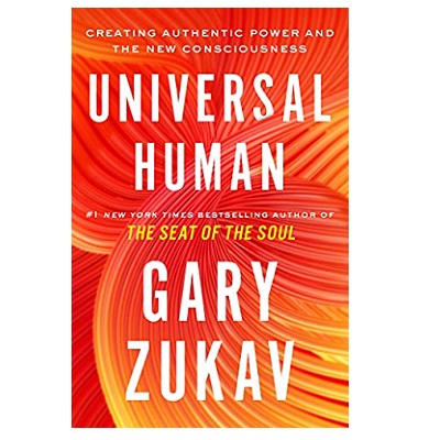 Podcast 891: Universal Human: Creating Authentic Power and the New Consciousness with Gary Zukav