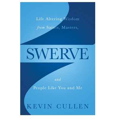 Podcast 899: Swerve: Life Altering Wisdom from Saints, Masters, and People Like You and Me with Kevin Cullen