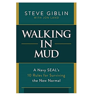 Podcast 903: Walking in Mud: A Navy SEAL’s 10 Rules for Surviving the New Normal with Steve Giblin