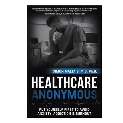 Podcast 914: Healthcare Anonymous: Put Yourself First to Avoid Anxiety, Addiction and Burnout with Dr. Simon Maltais