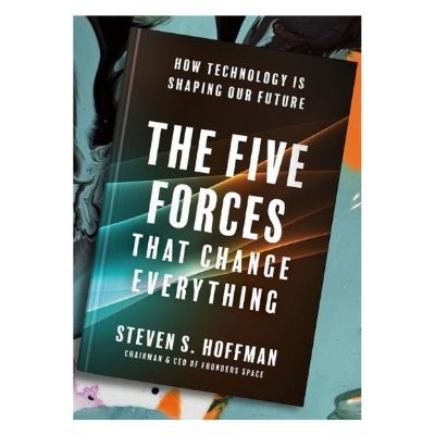 Podcast 918:  The Five Forces That Change Everything: How Technology is Shaping Our Future with Steven S. Hoffman