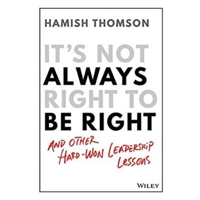 Podcast 928: It’s Not Always Right to Be Right: And Other Hard-Won Leadership Lessons with Hamish Thomson