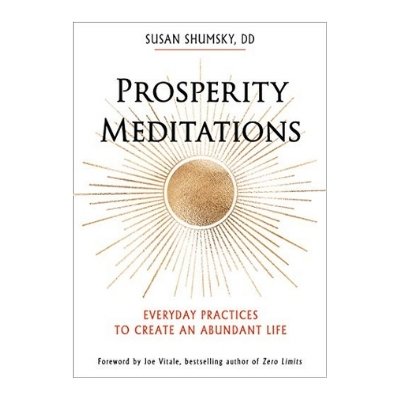 Podcast 935: Prosperity Meditations: Everyday Practices to Create an Abundant Life with Susan Shumsky