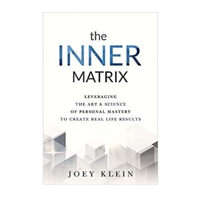 Podcast 934: The Inner Matrix: Leveraging the Art & Science of Personal Mastery to Create Real Life Results with Joey Klein