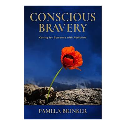 Podcast 951: Conscious Bravery: Caring For Someone with Addiction with Pamela Brinker