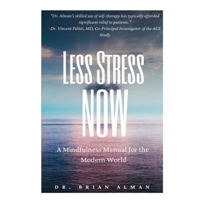 Podcast 962: Less Stress Now: A Mindfulness Manual for the Modern World with Dr. Brian Alman