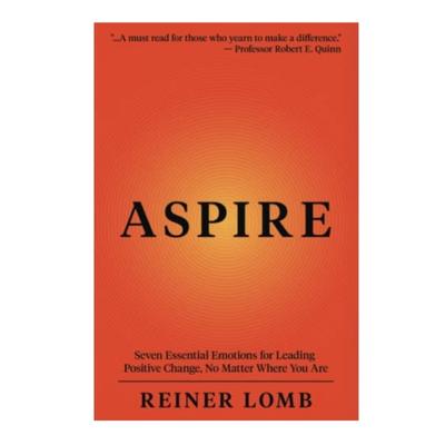 Podcast 957: ASPIRE: Seven Essential Emotions for Leading Positive Change, No Matter Where You Are with Reiner Lomb