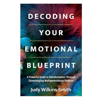Podcast 975: Decoding Your Emotional Blueprint: A Powerful Guide to Transformation Through Disentangling Multigenerational Patterns with Judy Wilkins-Smith