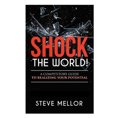 Podcast 974: SHOCK THE WORLD!: A Competitors Guide to Realizing Your Potential with Steve Mellor