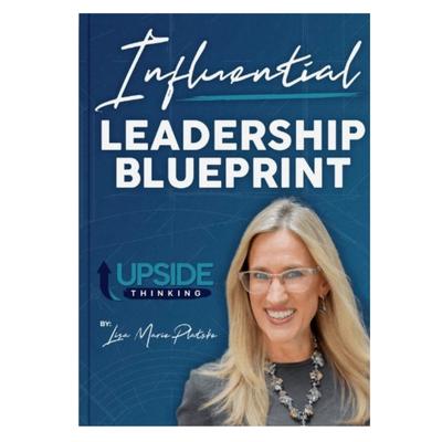 Podcast 985: Influential Leadership Blueprint: Upside Thinking with Lisa Marie Platske