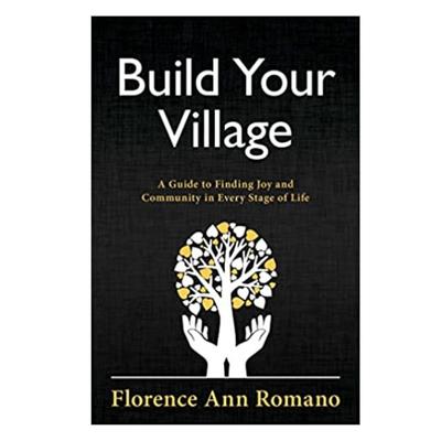 Podcast 990: Build Your Village: A Guide to Finding Joy and Community in Every Stage of Life with Florence Ann Romano