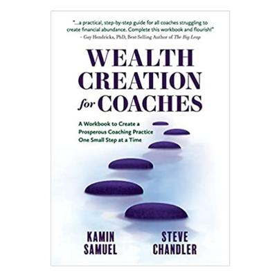 Podcast 991: Wealth Creation for Coaches: A Workbook to Create a Prosperous Coaching Practice One Small Step at a Time with Kamin Samuel