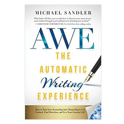 Podcast 988: The Automatic Writing Experience (AWE): How to Turn Your Journaling into Channeling to Get Unstuck, Find Direction, and Live Your Greatest Life! with Michael Sandler