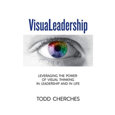 Podcast 995: VisuaLeadership: Leveraging the Power of Visual Thinking in Leadership and in Life with Todd Cherches