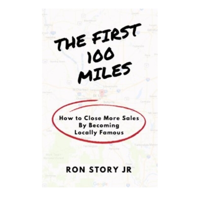 Podcast 1017: The First 100 Miles: How to Close More Sales By Becoming Locally Famous with Ron Story Jr