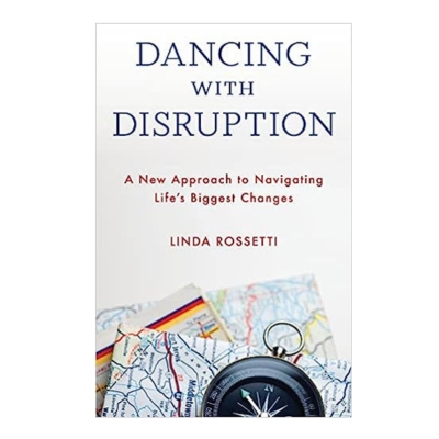 Podcast 1023: Dancing with Disruption: A New Approach to Navigating Life’s Biggest Changes with Linda Rossetti