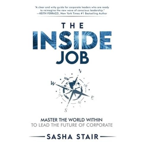 Podcast 1060: The Inside Job: Master the World Within to Lead the Future of Corporate with Sasha Stair