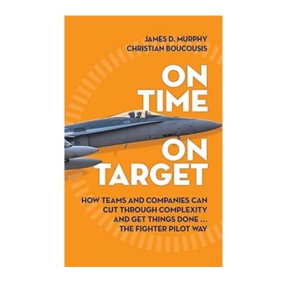 Podcast 1069: On Time on Target: How Teams and Targets Can Cut Through Complexity and Get Things Done . . . The Fighter Pilot Way with Christian Boucousis
