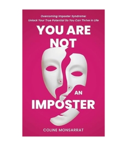 Podcast 1081: You Are Not an Imposter: Overcoming Imposter Syndrome: Unlock Your True Potential So You Can Thrive in Life with Coline Monsarrat