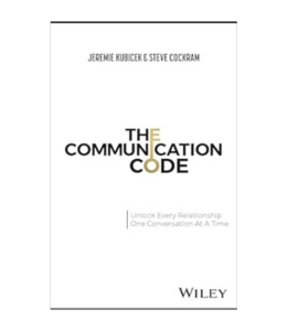 Podcast 1086: The Communication Code: Unlock Every Relationship, One Conversation at a Time with Jeremie Kubicek