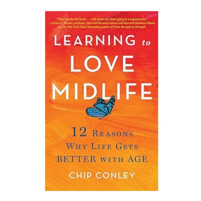 Podcast 1091: Learning to Love Midlife: 12 Reasons Why Life Gets Better with Age with Chip Conley