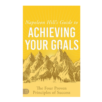 Podcast 1100: Napoleon Hill’s Guide to Achieving Your Goals: The Four Proven Principles of Success with Don Green